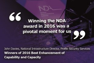 "Winning the NDA award in 2016 was a pivotal moment for us." National Infrastructure Director John Davies, Profile Security Services