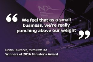 "We feel that as a small business, we're really punching above our weight." Martin Lawrence, Metalcraft Ltd